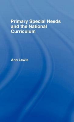 Primary Special Needs and the National Curriculum by Ann Lewis