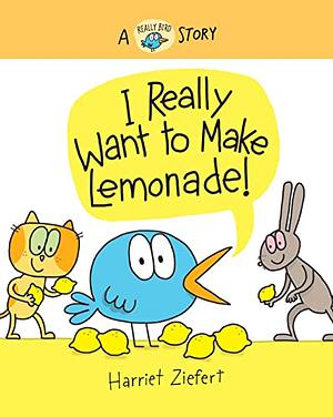 I Really Want to Make Lemonade! by Harriet Ziefert