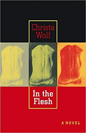 In the Flesh by Christa Wolf