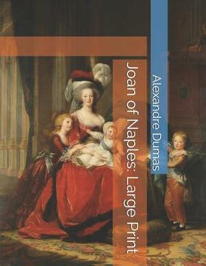 Joan of Naples: Large Print by Alexandre Dumas