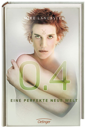 0.4: Eine perfekte neue Welt by Peter Knecht, Mike A. Lancaster