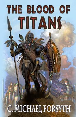 The Blood of Titans by C. Michael Forsyth