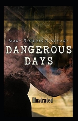 Dangerous Days Illustrated by Mary Roberts Rinehart