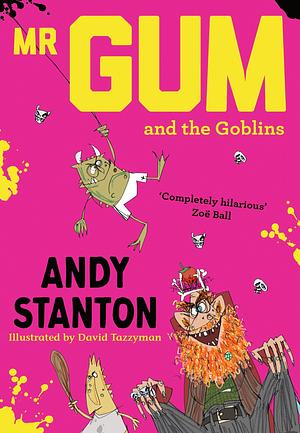 Mr Gum and the Goblins by Andy Stanton