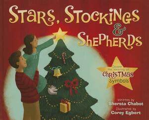 Stars, Stockings, & Shepherds: Discover the Meaning of Christmas Symbols by Shersta Chabot