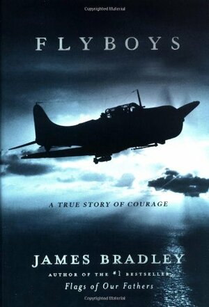 Flyboys: A True Story of Courage by James D. Bradley