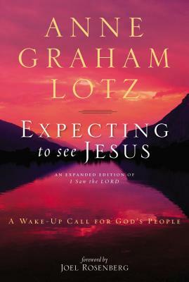 Expecting to See Jesus: A Wake-Up Call for God's People by Anne Graham Lotz