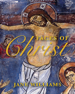 Faces of Christ: Jesus in Art by Jane Williams