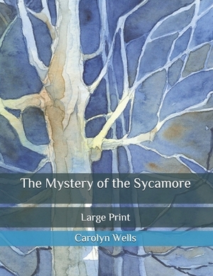 The Mystery of the Sycamore: Large Print by Carolyn Wells