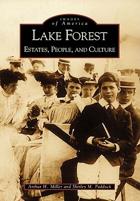 Lake Forest:: Estates, People, and Culture by Arthur H. Miller, Shirley M. Paddock