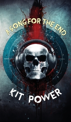 A Song for the End by Kit Power