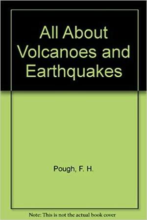 All about Volcanoes and Earthquakes by Frederick H. Pough