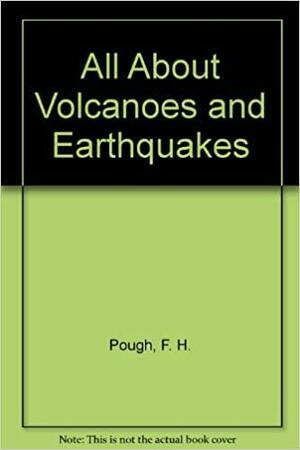 All about Volcanoes and Earthquakes by Frederick H. Pough