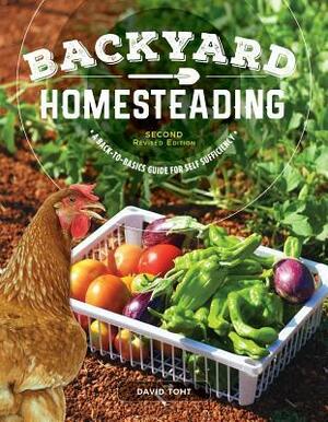 Backyard Homesteading, Second Revised Edition: A Back-To-Basics Guide for Self-Sufficiency by David Toht