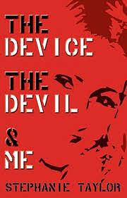 The Device, the Devil &amp; Me by Stephanie Taylor