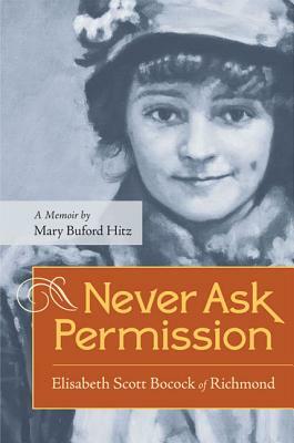 Never Ask Permission: Elisabeth Scott Bocock of Richmond by Mary Buford Hitz