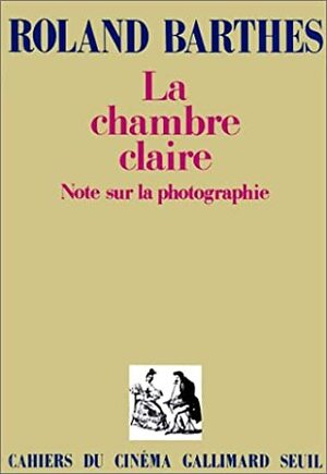 La chambre claire: Note sur la photographie by Roland Barthes