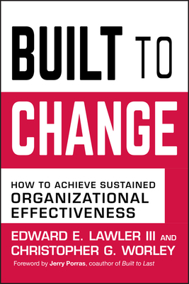 Built to Change: How to Achieve Sustained Organizational Effectiveness by Christopher G. Worley, Edward E. Lawler