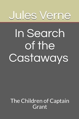 In Search of the Castaways The Children of Captain Grant by Jules Verne