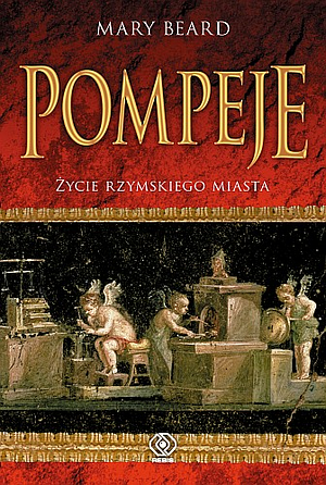 Pompeje. Życie rzymskiego miasta by Mary Beard