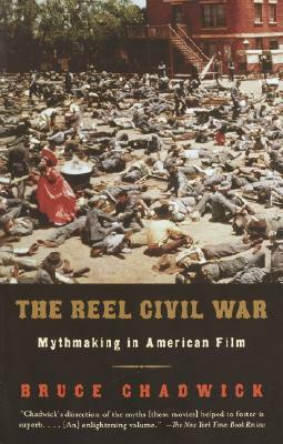 The Reel Civil War: Mythmaking in American Film by Bruce Chadwick