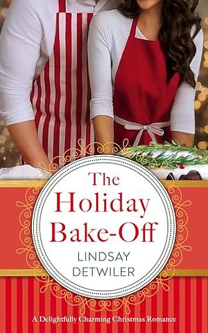 The Holiday Bake-Off by Lindsay Detwiler