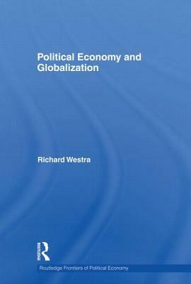 Political Economy and Globalization by Richard Westra