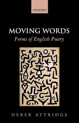 Moving Words: Forms of English Poetry by Derek D. Attridge