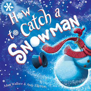 How to Catch a Snowman by Adam Wallace