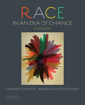 Race in an Era of Change: A Reader by Heather Dalmage, Barbara Katz Rothman