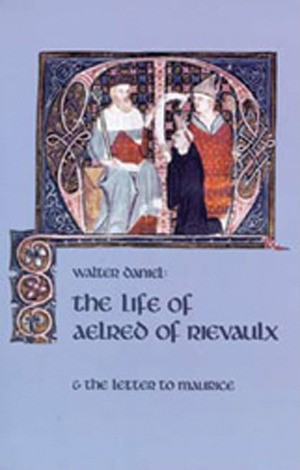 The Life of Aelred of Rievaulx: and The Letter to Maurice by Walter Daniel