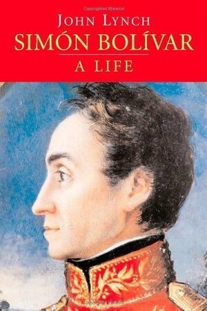 Simon Bolivar: A Life by John Lynch
