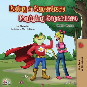 Being a Superhero Pagiging Superhero: English Tagalog Bilingual Book by Kidkiddos Books, Liz Shmuilov