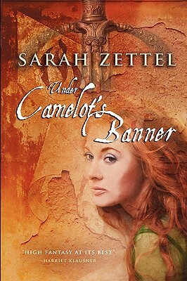 Under Camelot's Banner by Sarah Zettel