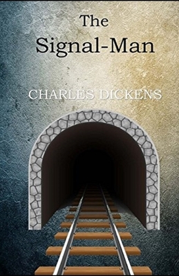 The Signal-Man Illustrated by Charles Dickens