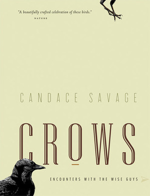 Crows: Encounters with the Wise Guys of the Avian World by Candace Savage