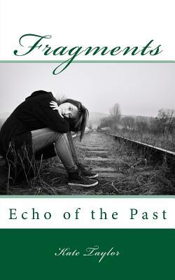 Fragments: Echo of the Past by Kate Taylor