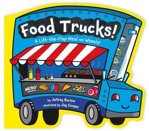 Food Trucks!: A Lift-The-Flap Meal on Wheels! by Jeffrey Burton