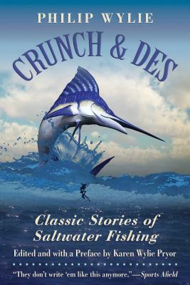 Crunch & Des: Classic Stories of Saltwater Fishing by Philip Wylie