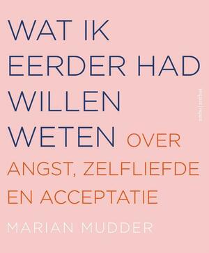 Wat ik eerder had willen weten by Marian Mudder