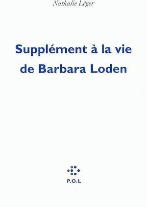 Supplément à la vie de Barbara Loden by Nathalie Léger