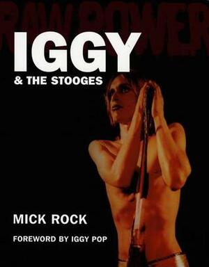 Raw Power: Iggy & The Stooges by Mick Rock, Iggy Pop