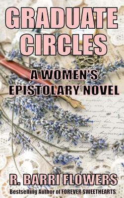 Graduate Circles: A Women's Epistolary Novel by R. Barri Flowers