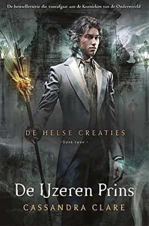 De Helse Creaties 2 - De IJzeren Prins by Cassandra Clare