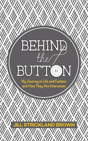 Behind the Button by Jill Strickland Brown