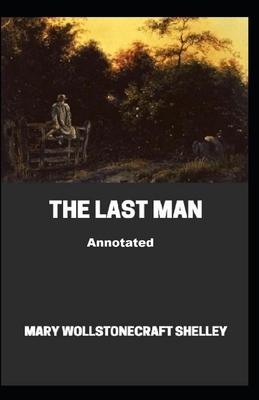 The Last Man Annotated by Mary Shelley