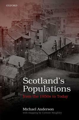 Scottish Populations from the 1850s to Today by Michael Anderson