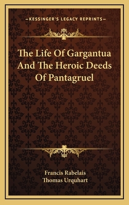 The Life of Gargantua and the Heroic Deeds of Pantagruel by François Rabelais