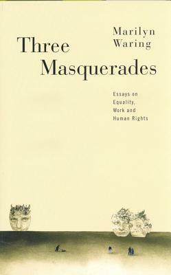 Three Masquerades: Essays on Equality, Work and Hu(man) Rights by Marilyn Waring