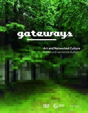 Gateways: Art and Networked Culture by Ralf Eppeneder, Sirje Helme, Sabine Himmelsbach